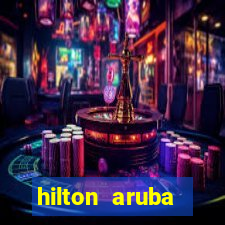 hilton aruba caribbean resort casino