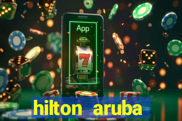 hilton aruba caribbean resort casino