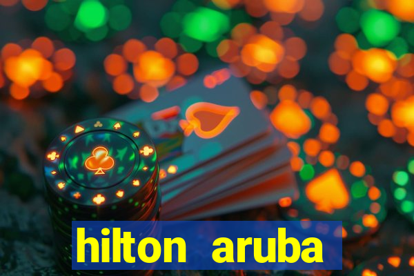 hilton aruba caribbean resort casino