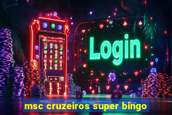 msc cruzeiros super bingo