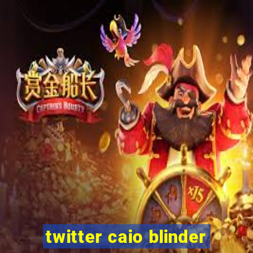 twitter caio blinder