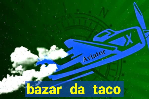 bazar da taco agendamento online