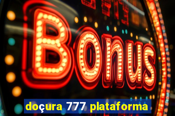 doçura 777 plataforma