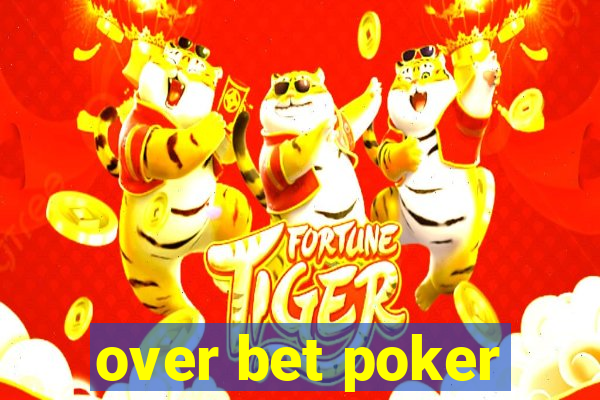 over bet poker