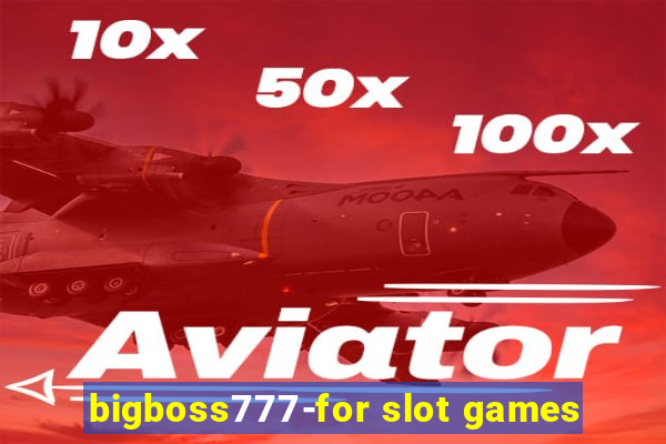 bigboss777-for slot games