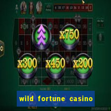 wild fortune casino online real money