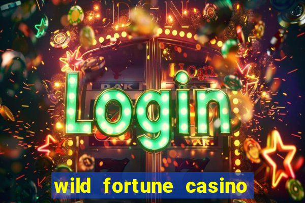 wild fortune casino online real money