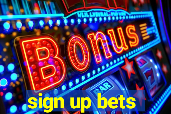 sign up bets