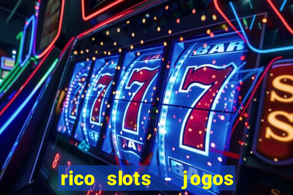 rico slots - jogos de jackpot