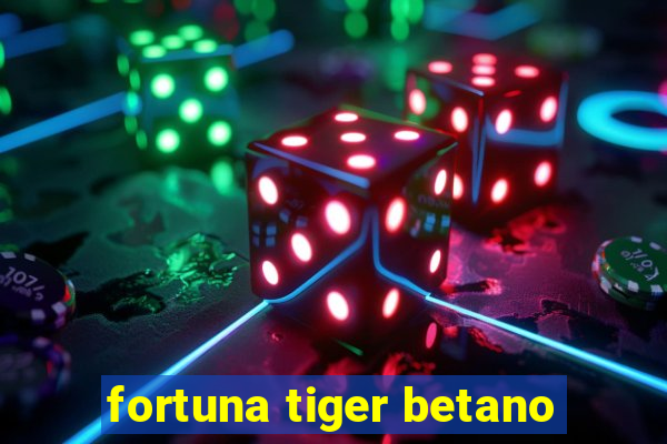 fortuna tiger betano