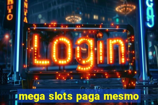 mega slots paga mesmo