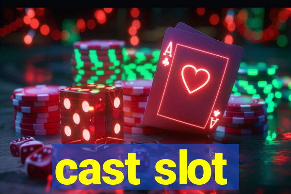 cast slot