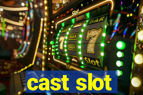 cast slot