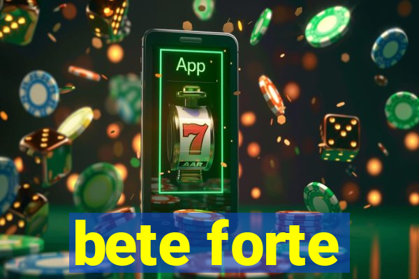 bete forte