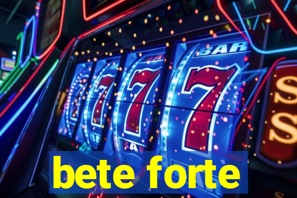 bete forte