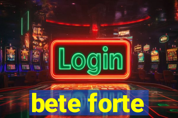 bete forte