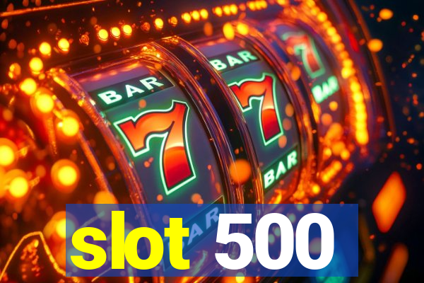 slot 500