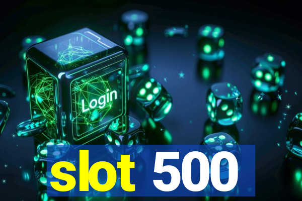 slot 500