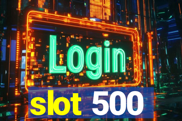 slot 500