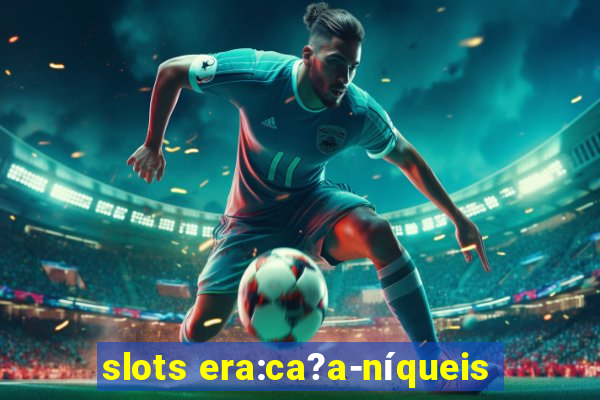 slots era:ca?a-níqueis