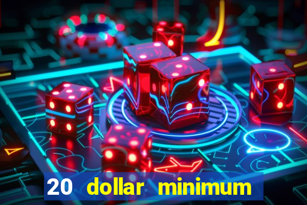 20 dollar minimum deposit online casino