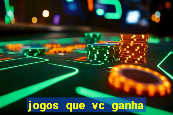 jogos que vc ganha dinheiro de verdade