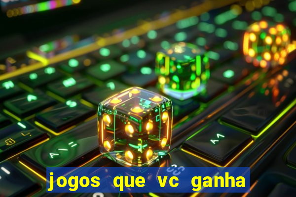 jogos que vc ganha dinheiro de verdade