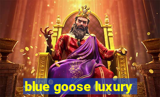 blue goose luxury