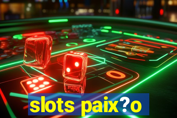 slots paix?o