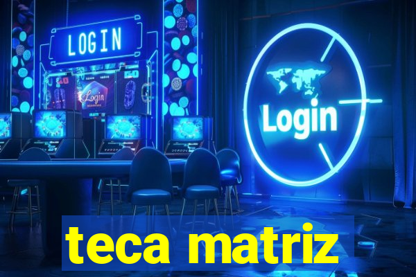 teca matriz