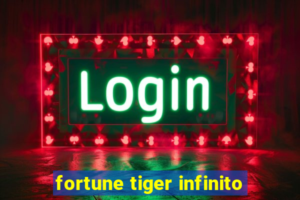 fortune tiger infinito