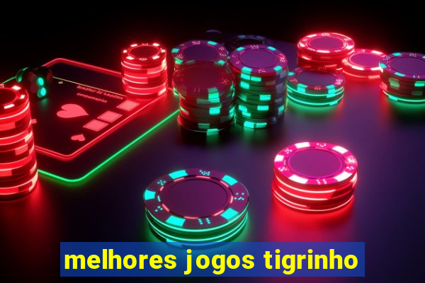 melhores jogos tigrinho