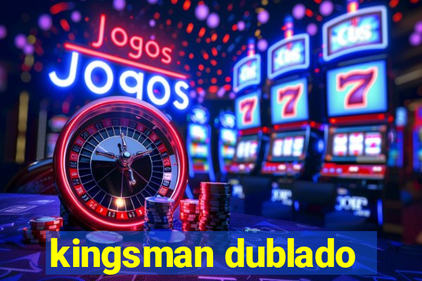 kingsman dublado