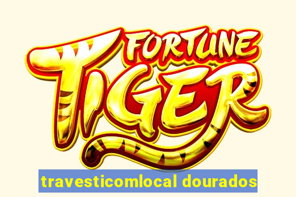 travesticomlocal dourados