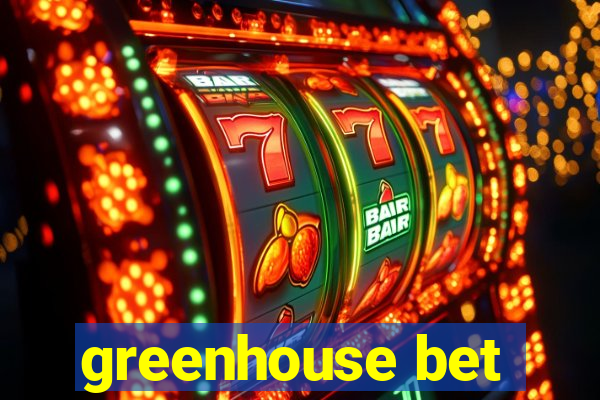 greenhouse bet