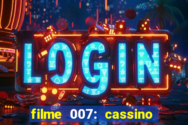 filme 007: cassino royale completo dublado