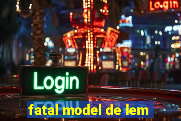 fatal model de lem