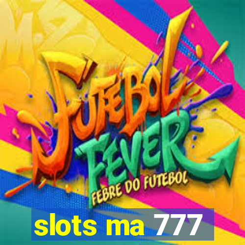 slots ma 777