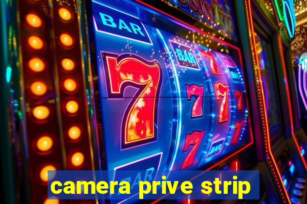 camera prive strip