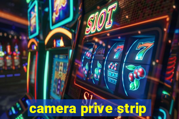 camera prive strip