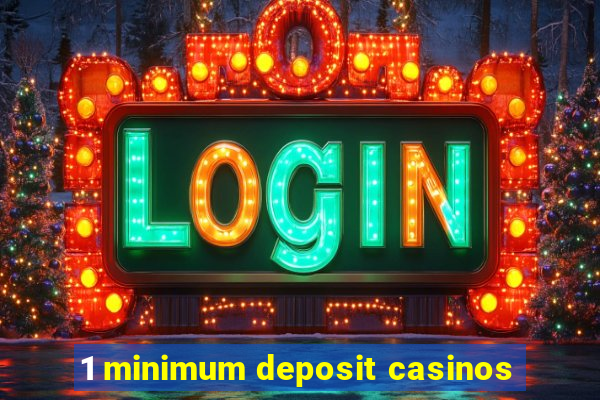 1 minimum deposit casinos