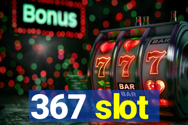 367 slot