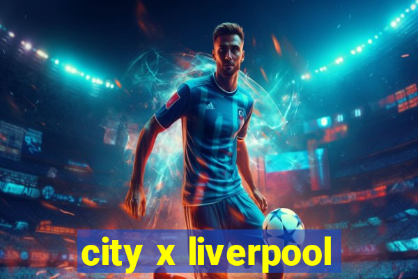 city x liverpool