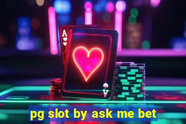 pg slot by ask me bet