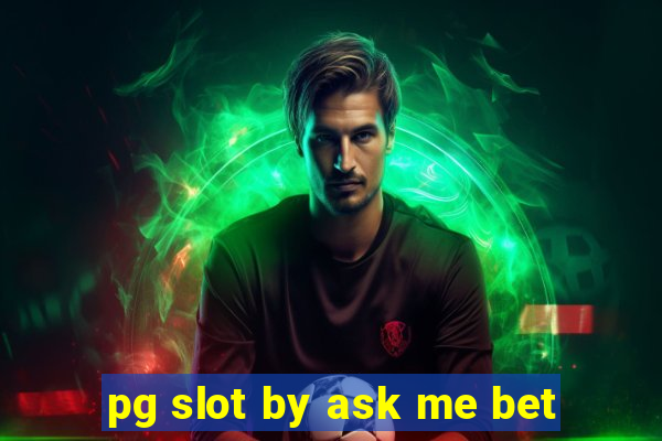 pg slot by ask me bet