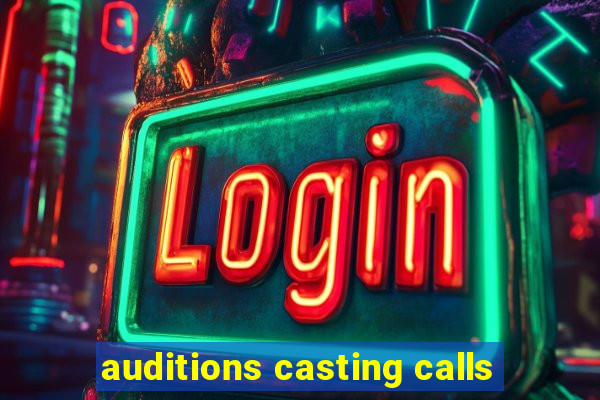 auditions casting calls