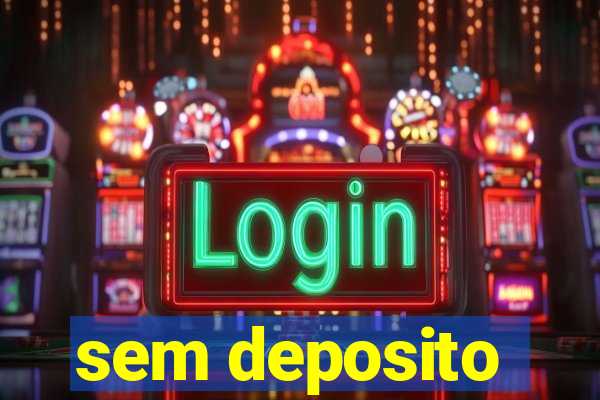 sem deposito