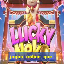 jogos online que dao dinheiro