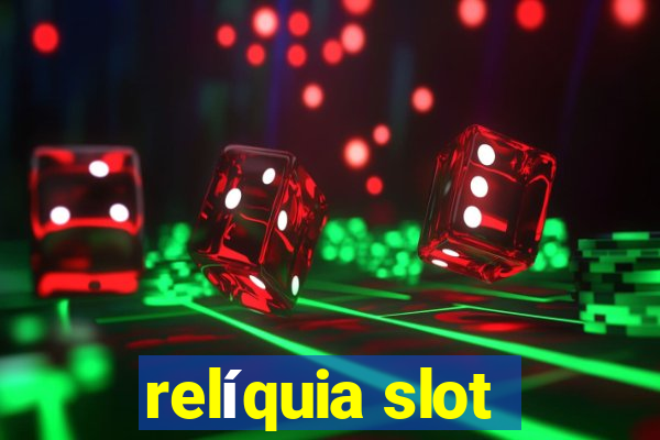 relíquia slot