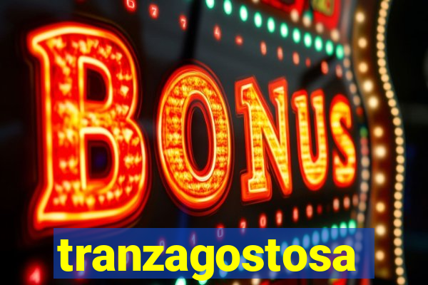 tranzagostosa